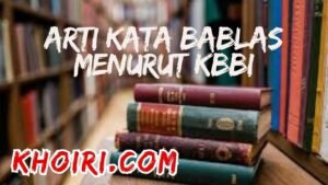 arti kata bablas menurut kamus besar bahasa Indonesia (KBBI)