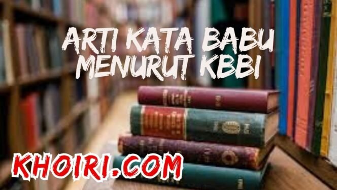 
					Arti Kata Babu Menurut Kamus Besar Bahasa Indonesia (KBBI)