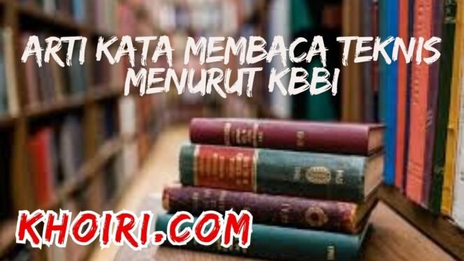 
					Arti Kata Membaca Teknis Menurut KBBI