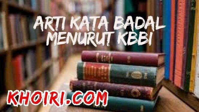 
					Arti Kata Badal Menurut Kamus Besar Bahasa Indonesia (KBBI)