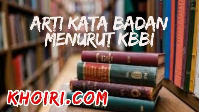 
					Arti Kata Badan Menurut Kamus Besar Bahasa Indonesia (KBBI)