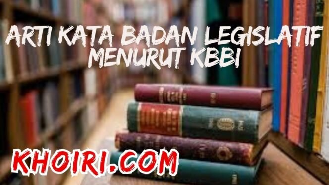 
					Arti Kata Badan Legislatif Menurut KBBI