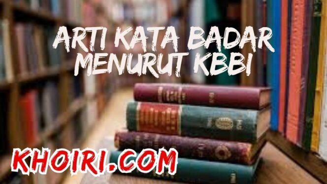 
					Arti Kata Badar Menurut Kamus Besar Bahasa Indonesia (KBBI)