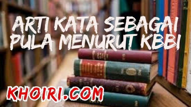 
					Arti Kata Sebagai Pula Menurut KBBI