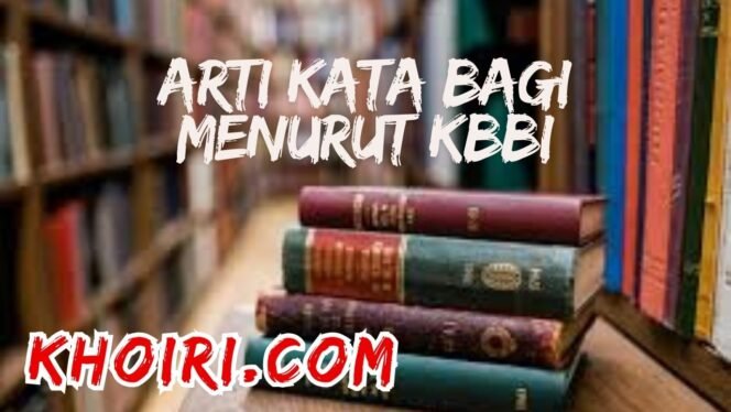 
					Arti Kata Bagi Menurut KBBI dan Contoh Kalimatnya