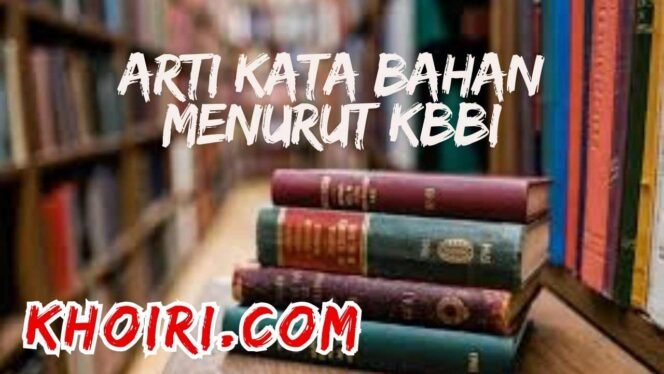 
					Arti Kata Bahan Menurut Kamus Besar Bahasa Indonesia (KBBI)