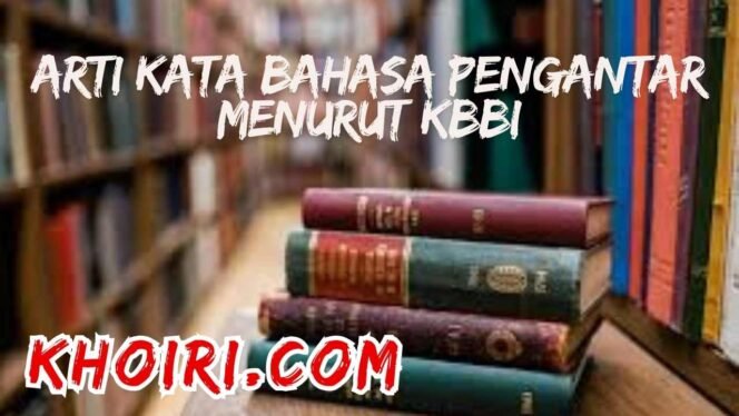 
					Arti Kata Bahasa Pengantar Menurut KBBI