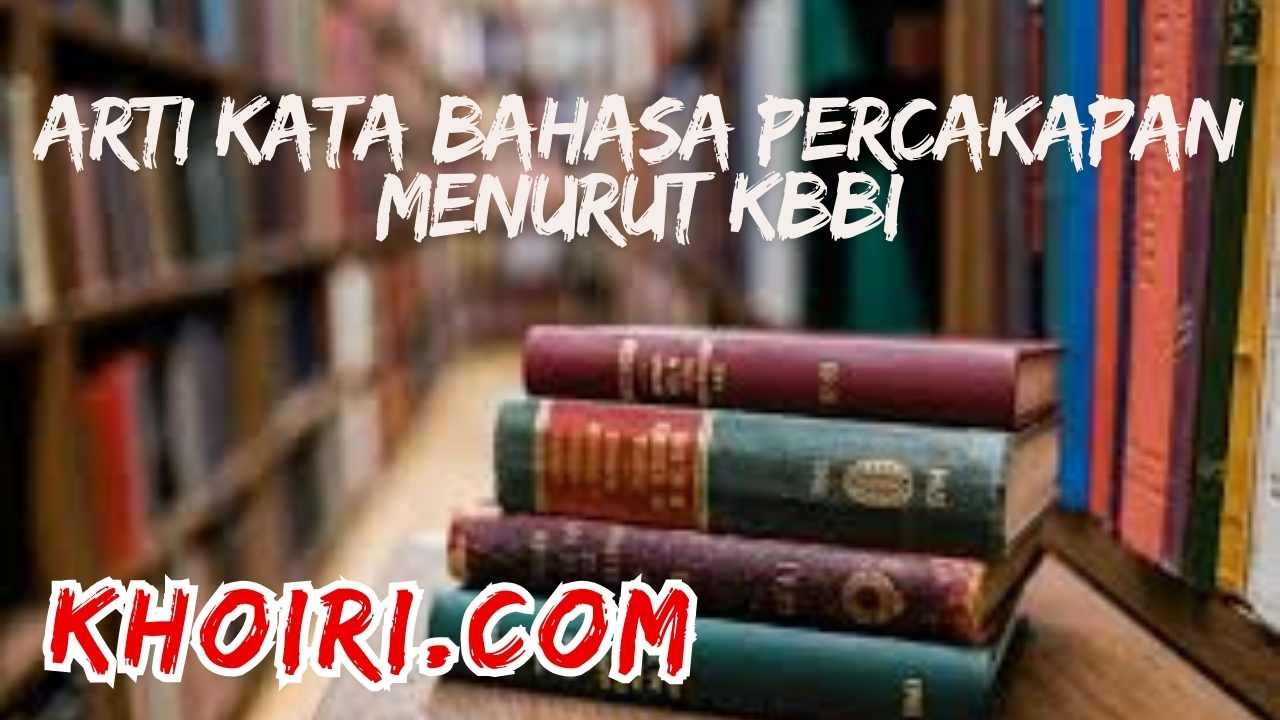 Arti Kata Bahasa Percakapan Menurut Kamus Besar Bahasa Indonesia (KBBI)