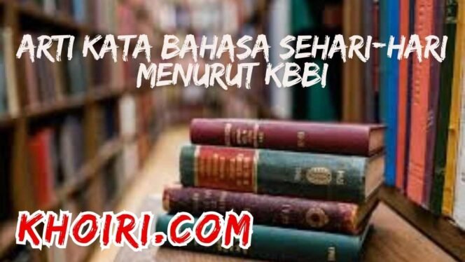 
					Arti Kata Bahasa Sehari-hari Menurut KBBI