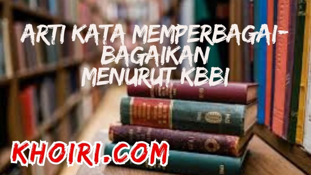Arti Kata Memperbagai-bagaikan Menurut Kamus Besar Bahasa Indonesia (KBBI)