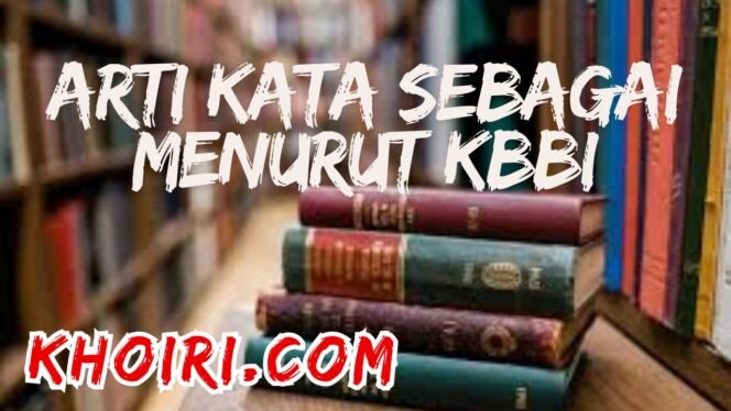 
					Arti Kata Sebagai Menurut KBBI dan Contoh Kalimatnya