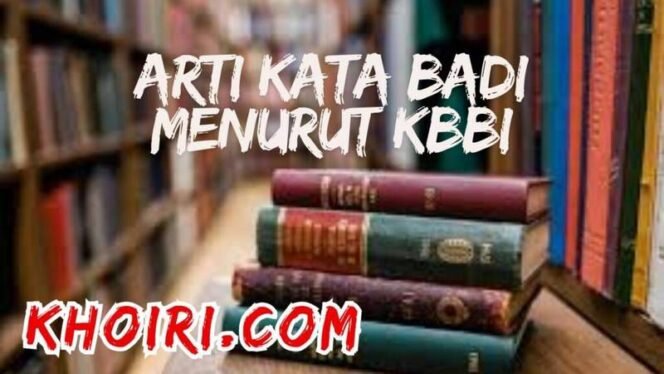 
					Arti Kata Badi Menurut KBBI dan Contoh Kalimatnya