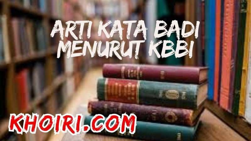 arti kata badi menurut kamus besar bahasa Indonesia (KBBI)