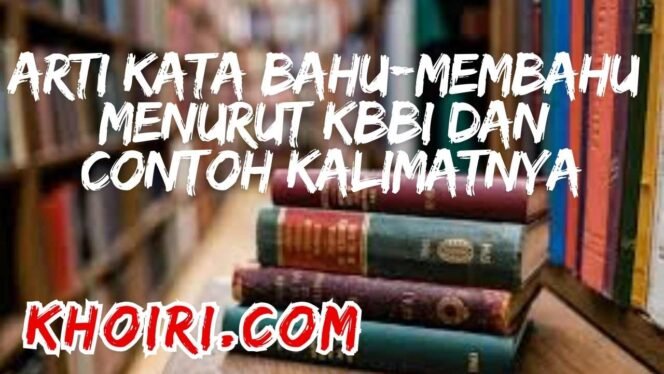 
					Arti Kata Bahu-Membahu Menurut KBBI dan Contoh Kalimatnya