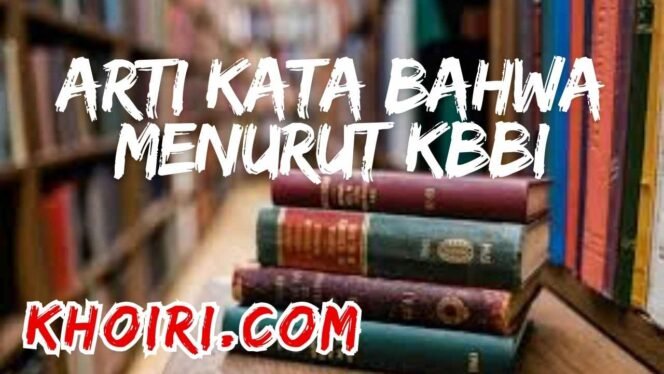 
					Arti Kata Bahwa Menurut KBBI dan Contoh Kalimatnya