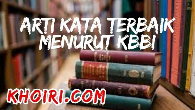 
					Arti Kata Terbaik Menurut KBBI dan Contoh Kalimatnya