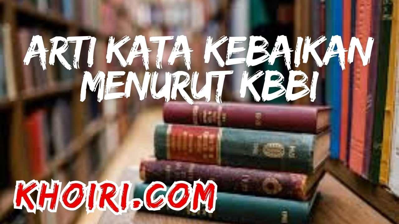 arti kata kebaikan menurut kamus besar bahasa Indonesia KBBI dan contoh kalimatnya