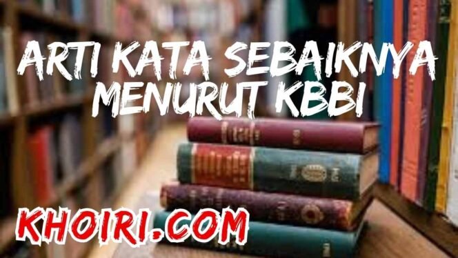 
					Arti Kata Sebaiknya Menurut KBBI dan Contoh Kalimatnya