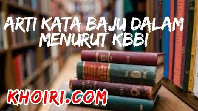 
Arti Kata Baju Dalam Menurut Kamus Besar Bahasa Indonesia (KBBI)