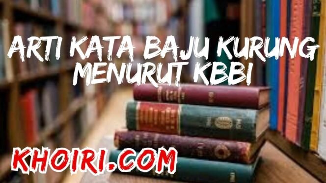 
Arti Kata Baju Kurung Menurut Kamus Besar Bahasa Indonesia (KBBI)