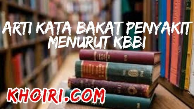 
Arti Kata Bakat Penyakit Menurut Kamus Besar Bahasa Indonesia (KBBI)