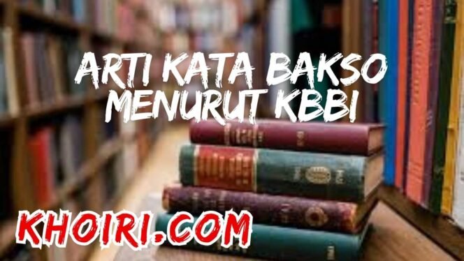 
Arti Kata Bakso Menurut Kamus Besar Bahasa Indonesia (KBBI)