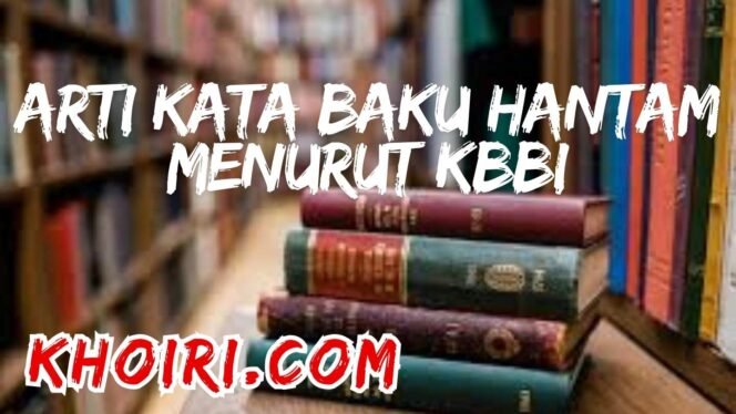 
Arti Kata Baku Hantam Menurut Kamus Besar Bahasa Indonesia (KBBI)