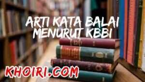 Arti Kata Balai Menurut Kamus Besar Bahasa Indonesia (KBBI)