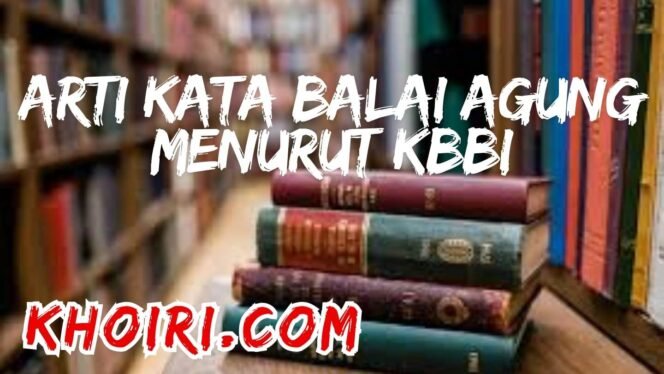 
Arti Kata Balai Agung Menurut Kamus Besar Bahasa Indonesia (KBBI)