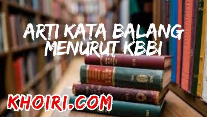 
Arti Kata Balang Menurut Kamus Besar Bahasa Indonesia (KBBI)