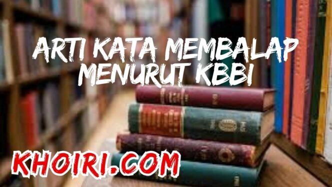 
Arti Kata Membalap Menurut Kamus Besar Bahasa Indonesia (KBBI)