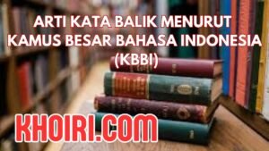 Arti Kata Balik Menurut KBBI dan Contoh Kalimatnya