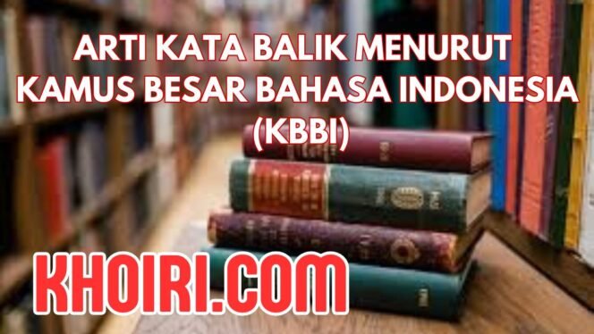 
Arti Kata Balik Menurut KBBI dan Contoh Kalimatnya