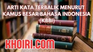 Arti Kata Terbalik Menurut Kamus Besar Bahasa Indonesia (KBBI)