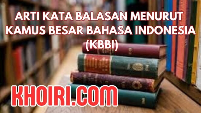 
Arti Kata Balasan Menurut Kamus Besar Bahasa Indonesia (KBBI)