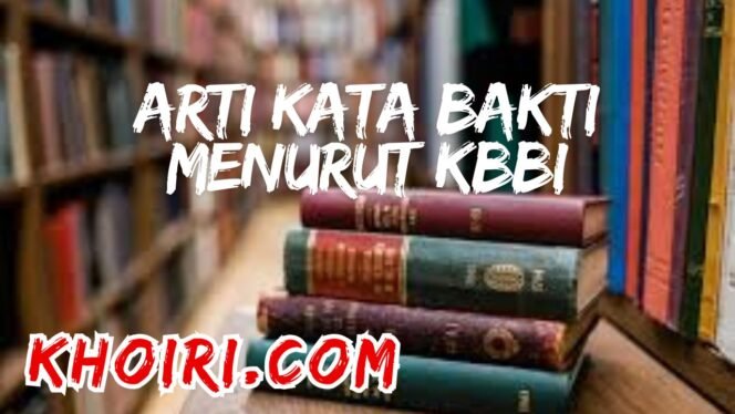 
Arti Kata Bakti Menurut Kamus Besar Bahasa Indonesia (KBBI)