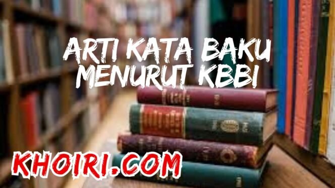 
Arti Kata Baku Menurut KBBI dan Contoh Kalimatnya