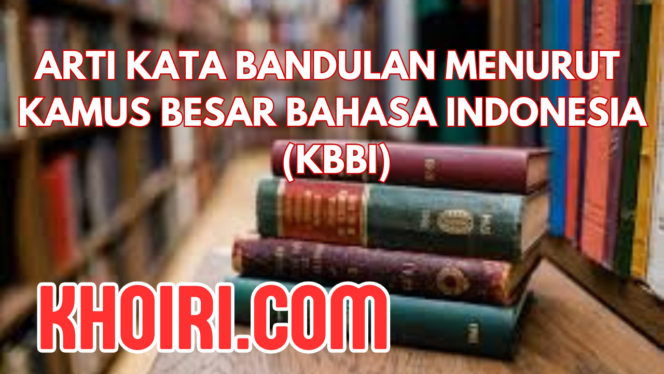 
Arti Kata Bandulan Menurut Kamus Besar Bahasa Indonesia (KBBI)