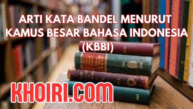 
Arti Kata Bandel Menurut KBBI dan Contoh Kalimatnya