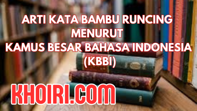 
Arti Kata Bambu Runcing Menurut Kamus Besar Bahasa Indonesia (KBBI)