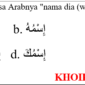 Apa bahasa Arabnya "nama dia (wanita)"? a. قَلَمِى b. إِسْمُهُ c. إِسْمُهَا d. إِسْمُكَ
