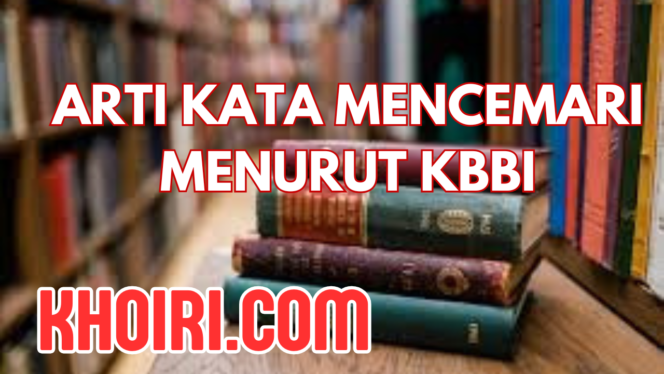 
Arti Kata Mencemari Menurut Kamus Besar Bahasa Indonesia (KBBI)